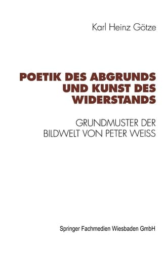 Poetik des Abgrunds und Kunst des Widerstands: Grundmuster der Bildwelt von Peter Weiss (German Edition)