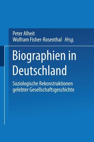 Biographien in Deutschland: Soziologische Rekonstruktionen gelebter Gesellschaftsgeschichte (German Edition)