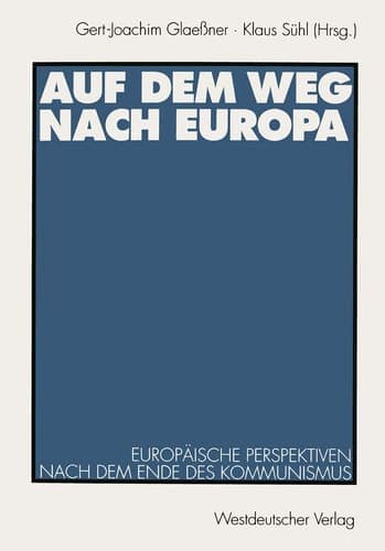 Auf dem Weg nach Europa: Europäische Perspektiven nach dem Ende des Kommunismus (German Edition)
