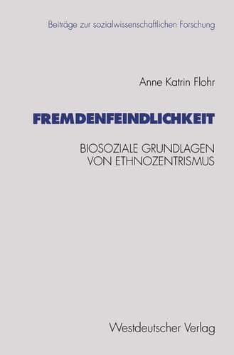 Fremdenfeindlichkeit: Biosoziale Grundlagen von Ethnozentrismus (Beiträge zur sozialwissenschaftlichen Forschung) (German Edition)