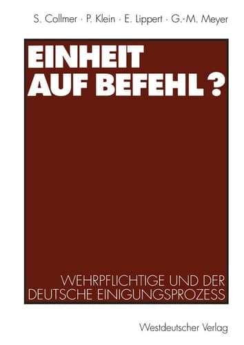 Einheit auf Befehl?: Wehrpflichtige und der deutsche Einigungsprozeß (German Edition)