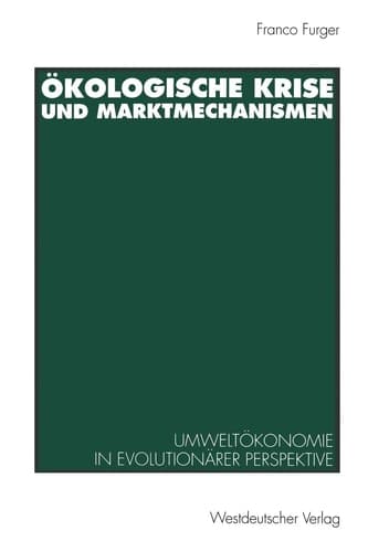 Ökologische Krise und Marktmechanismen Umweltökonomie in evolutionärer Perspektive