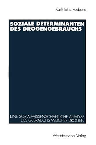 Soziale Determinanten des Drogengebrauchs: Eine sozialwissenschaftliche Analyse des Gebrauchs weicher Drogen in der Bundesrepublik Deutschland (German Edition)