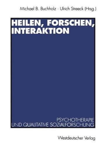 Heilen, Forschen, Interaktion Psychotherapie und qualitative Sozialforschung