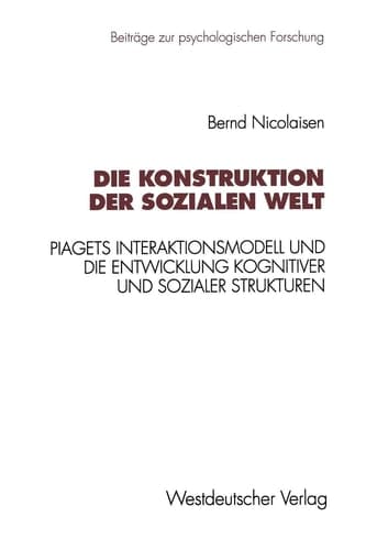 Die Konstruktion der sozialen Welt Piagets Interaktionsmodell und die Entwicklung kognitiver und sozialer Strukturen