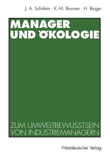 Manager und Ökologie Eine qualitative Studie zum Umweltbewußtsein von Industriemanagern