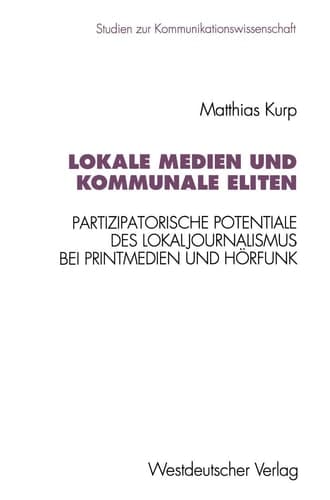 Lokale Medien und kommunale Eliten Partizipatorische Potentiale des Lokaljournalismus bei Printmedien und Hörfunk in Nordrhein-Westfalen
