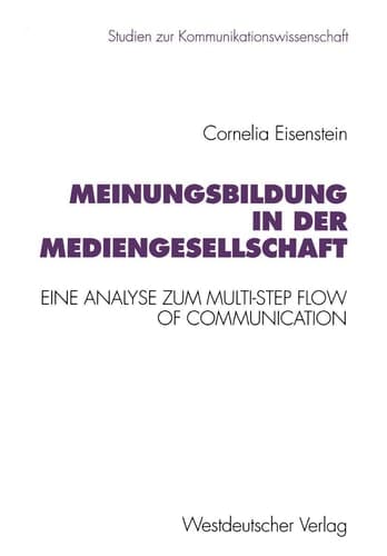 Meinungsbildung in der Mediengesellschaft Eine theoretische und empirische Analyse zum Multi-Step Flow of Communication
