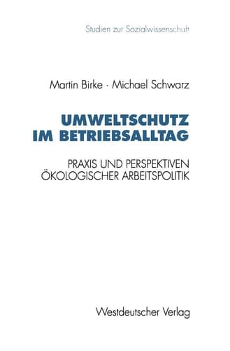 Umweltschutz im Betriebsalltag Praxis und Perspektiven ökologischer Arbeitspolitik
