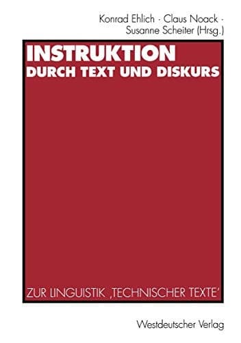 Instruktion durch Text und Diskurs Zur Linguistik ‚Technischer Texte‘