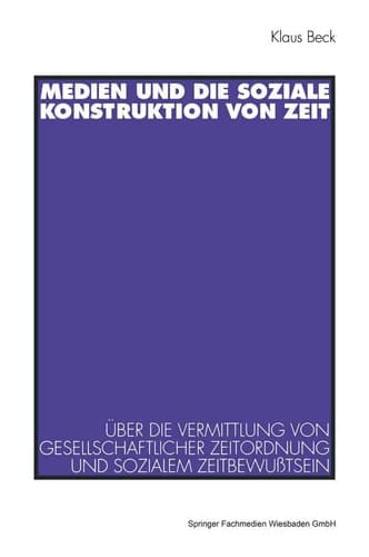Medien und die soziale Konstruktion von Zeit Über die Vermittlung von gesellschaftlicher Zeitordnung und sozialem Zeitbewußtsein