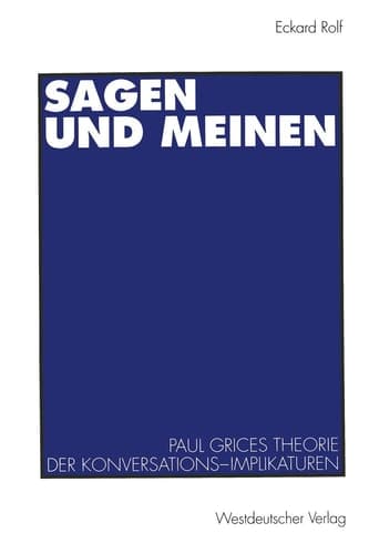 Sagen und Meinen Paul Grices Theorie der Konversations-Implikaturen