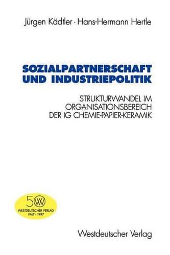 Sozialpartnerschaft und Industriepolitik: Strukturwandel im Organisationsbereich der IG Chemie-Papier-Keramik (Schriften des Zentralinstituts für ... Forschung der FU Berlin, 78) (German Edition)