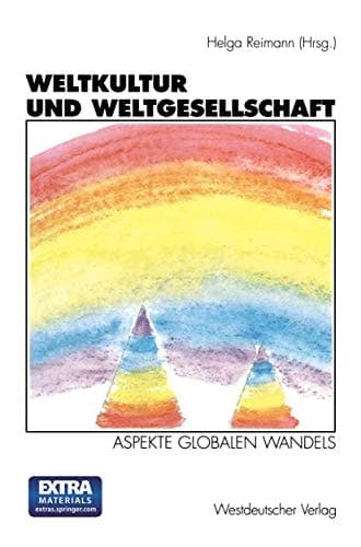 Weltkultur und Weltgesellschaft: Aspekte globalen Wandels. Zum Gedenken an Horst Reimann (1929–1994) (German Edition)