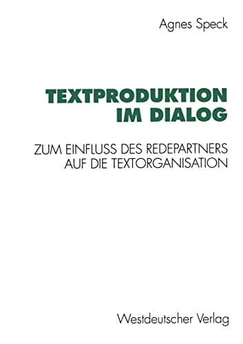 Textproduktion im Dialog: Zum Einfluß des Redepartners auf die Textorganisation (German Edition)