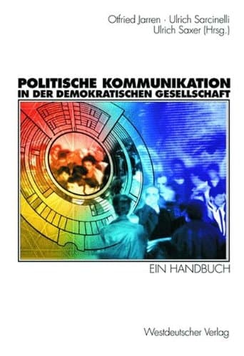 Politische Kommunikation in der demokratischen Gesellschaft Ein Handbuch mit Lexikonteil