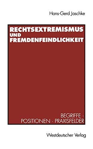Rechtsextremismus und Fremdenfeindlichkeit: Begriffe, Positionen, Praxisfelder (German Edition)