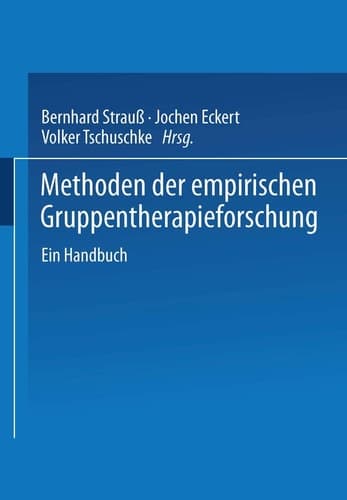 Methoden der empirischen Gruppentherapieforschung Ein Handbuch