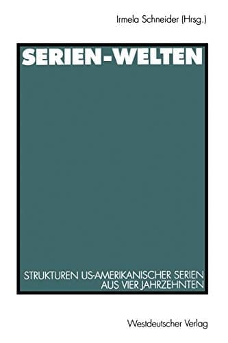 Serien-Welten: Strukturen US-amerikanischer Serien aus vier Jahrzehnten (German Edition)
