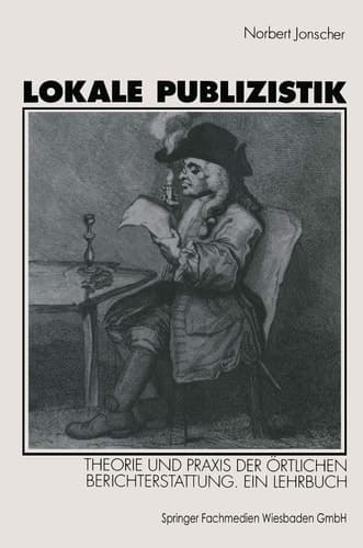 Lokale Publizistik Theorie und Praxis der örtlichen Berichterstattung. Ein Lehrbuch