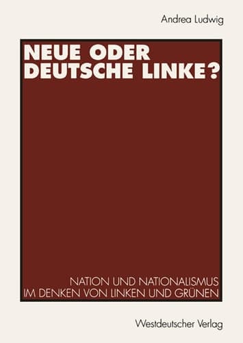 Neue oder Deutsche Linke? Nation und Nationalismus im Denken von Linken und Grünen