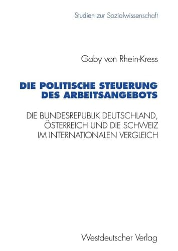 Die politische Steuerung des Arbeitsangebots Die Bundesrepublik Deutschland, Österreich und die Schweiz im internationalen Vergleich