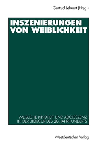 Inszenierungen von Weiblichkeit: Weibliche Kindheit und Adoleszenz in der Literatur des 20. Jahrhunderts (German Edition)