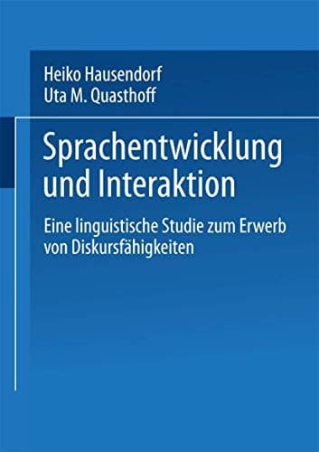 Sprachentwicklung und Interaktion Eine linguistische Studie zum Erwerb von Diskursfähigkeiten