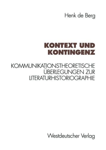 Kontext und Kontingenz: Kommunikationstheoretische Überlegungen zur Literaturhistoriographie. Mit einer Fallstudie zur Goethe-Rezeption des Jungen Deutschland (German Edition)