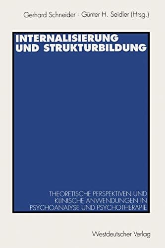 Internalisierung und Strukturbildung Theoretische Perspektiven und klinische Anwendungen in Psychoanalyse und Psychotherapie