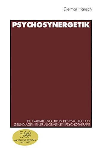 Psychosynergetik Die fraktale Evolution des Psychischen. Grundlagen einer Allgemeinen Psychotherapie