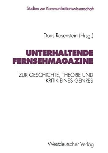Unterhaltende Fernsehmagazine: Zur Geschichte, Theorie und Kritik eines Genres im deutschen Fernsehen 1953–1993 (Studien zur Kommunikationswissenschaft) (German Edition)