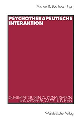 Psychotherapeutische Interaktion Qualitative Studien zu Konversation und Metapher, Geste und Plan