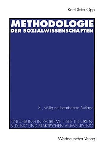 Methodologie der Sozialwissenschaften Einführung in Probleme ihrer Theorienbildung und praktischen Anwendung