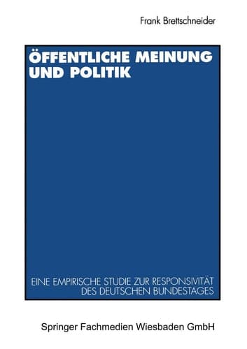 Öffentliche Meinung und Politik: Eine empirische Studie zur Responsivität des deutschen Bundestages zwischen 1949 und 1990 (German Edition)