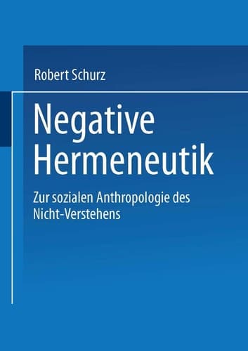 Negative Hermeneutik: Zur sozialen Anthropologie des Nicht-Verstehens (German Edition)