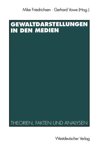 Gewaltdarstellungen in den Medien Theorien, Fakten und Analysen