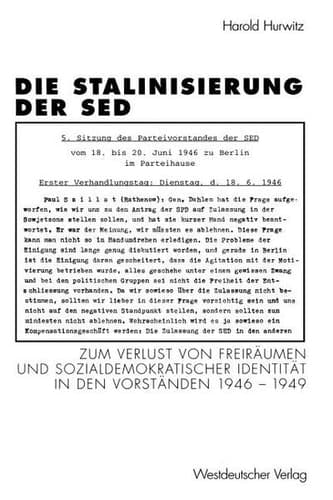 Die Stalinisierung der SED: Zum Verlust von Freiräumen und sozialdemokratischer Identität in den Vorständen 1946–1949 (Schriften des Zentralinstituts ... Forschung der FU Berlin) (German Edition)