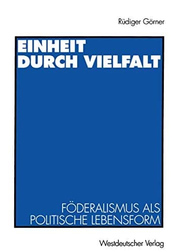 Einheit durch Vielfalt Föderalismus als politische Lebensform