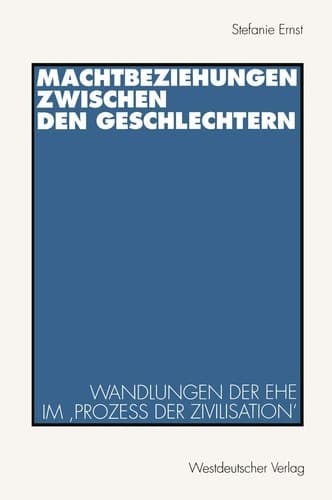 Machtbeziehungen zwischen den Geschlechtern Wandlungen der Ehe im ‚Prozeß der Zivilisation‘