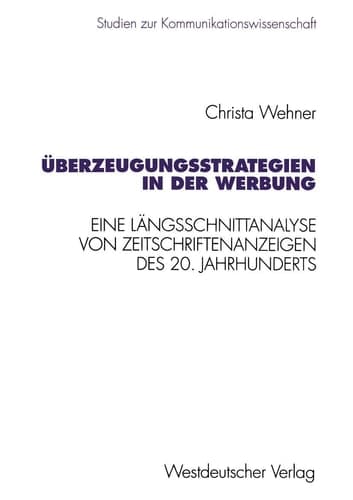 Überzeugungsstrategien in der Werbung Eine Längsschnittanalyse von Zeitschriftenanzeigen des 20. Jahrhunderts