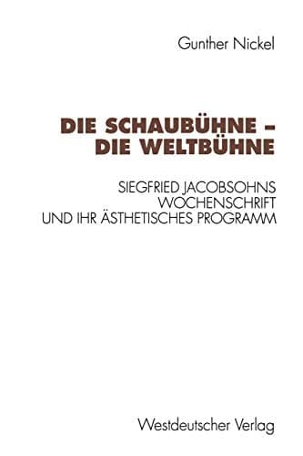 Die Schaubühne ― Die Weltbühne: Siegfried Jacobsohns Wochenschrift und ihr ästhetisches Programm (Kulturwissenschaftliche Studien zur Deutschen Literatur) (German Edition)