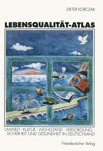 Lebensqualität-Atlas: Umwelt, Kultur, Wohlstand, Versorgung, Sicherheit und Gesundheit in Deutschland (German Edition)