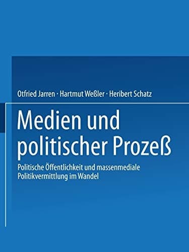 Medien und politischer Prozeß Politische Öffentlichkeit und massenmediale Politikvermittlung im Wandel