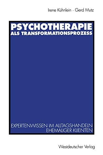 Psychotherapie als Transformationsprozeß Expertenwissen im Alltagshandeln ehemaliger Klienten