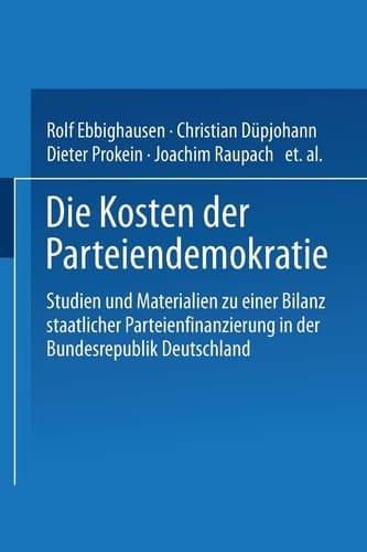 Die Kosten der Parteiendemokratie: Studien und Materialien zu einer Bilanz staatlicher Parteienfinanzierung in der Bundesrepublik Deutschland (German Edition)
