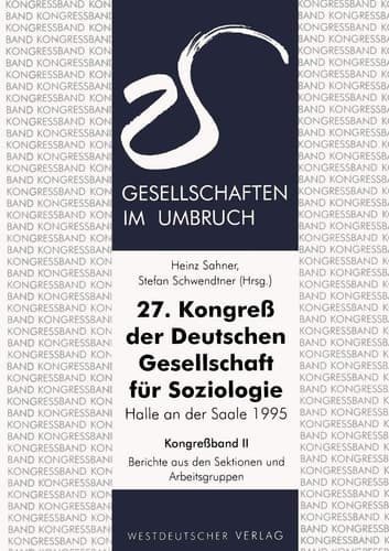 27. Kongreß der Deutschen Gesellschaft für Soziologie. Gesellschaften im Umbruch Sektionen und Arbeitsgruppen