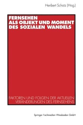 Fernsehen als Objekt und Moment des sozialen Wandels Faktoren und Folgen der aktuellen Veränderungen des Fernsehens