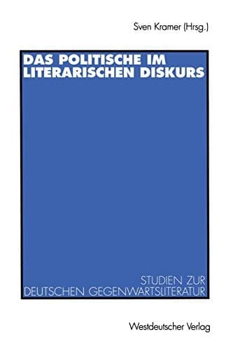 Das Politische im literarischen Diskurs: Studien zur deutschen Gegenwartsliteratur (German Edition)