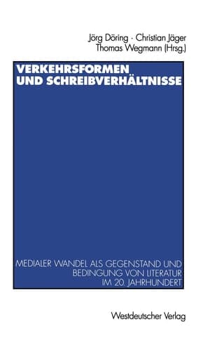Verkehrsformen und Schreibverhältnisse: Medialer Wandel als Gegenstand und Bedingung von Literatur im 20. Jahrhundert (German Edition)